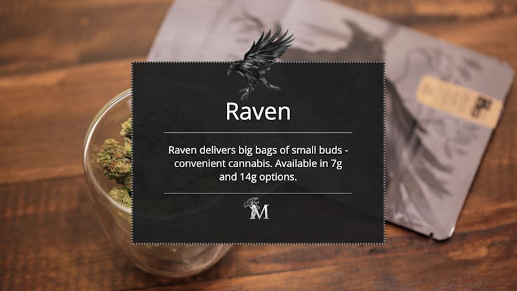 Raven delivers big bags of small buds - convenient cannabis. Available in 7g and 14g options.