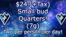 $24 +tax small bud quarters! 2 per person! image